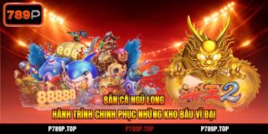 Bắn Cá Ngũ Long - Hành Trình Chinh Phục Những Kho Báu Vĩ Đại