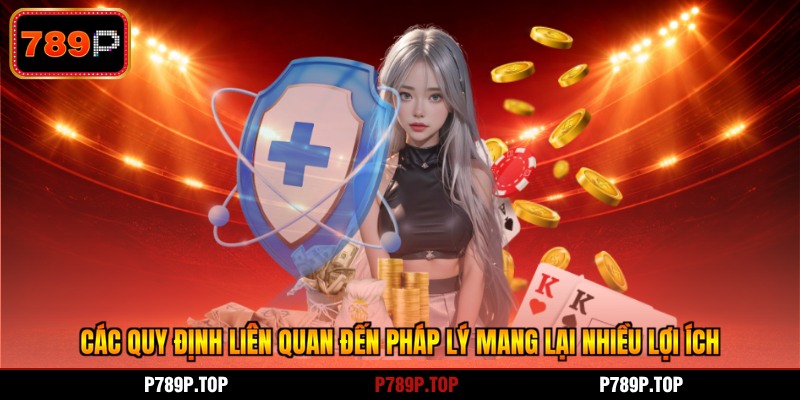 Các quy định liên quan đến pháp lý mang lại nhiều lợi ích