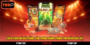 Cách Chơi Nổ Hũ Thắng Lớn Trong Hành Trình Tìm Kiếm Báu Vật