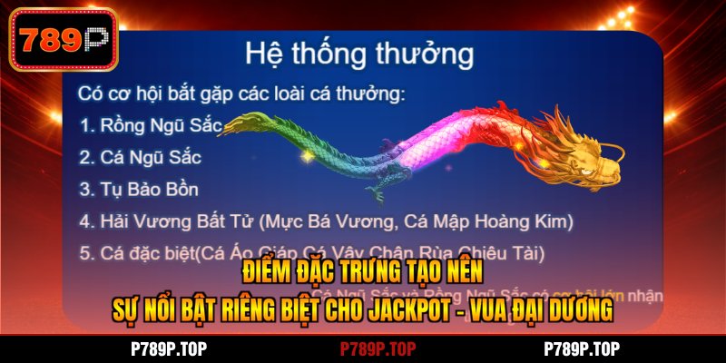 Điểm đặc trưng tạo nên sự nổi bật riêng biệt cho Jackpot - vua đại dương