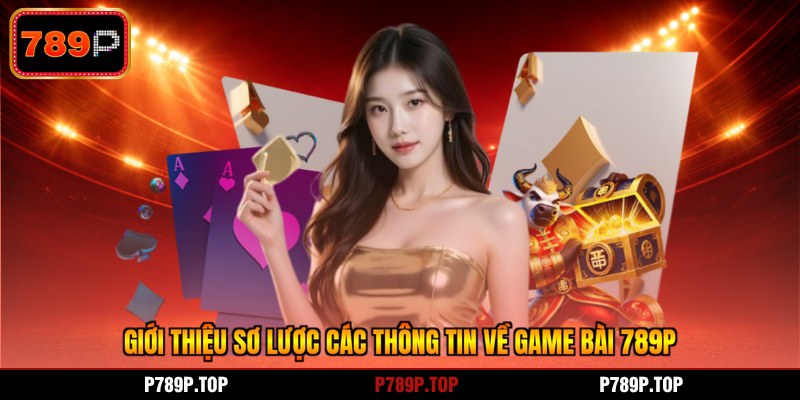 Giới thiệu sơ lược các thông tin về game bài 789P