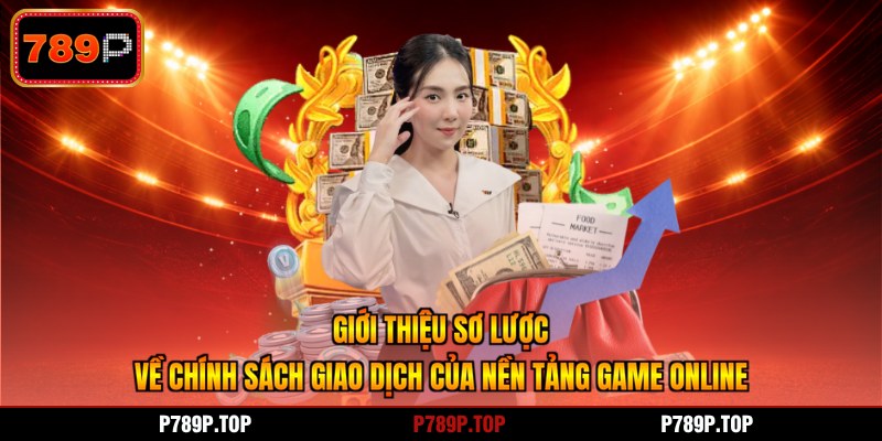 Giới thiệu sơ lược về chính sách giao dịch của nền tảng game online
