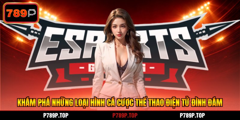 Khám phá những loại hình cá cược thể thao điện tử đình đám