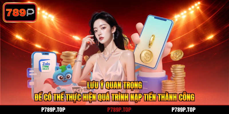 Lưu ý quan trọng để có thể thực hiện quá trình nạp tiền thành công