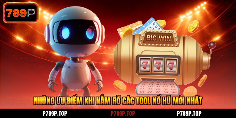 Những ưu điểm khi nắm rõ các tool nổ hũ mới nhất