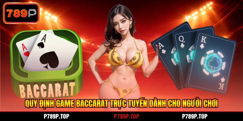 Quy định game baccarat trực tuyến dành cho người chơi