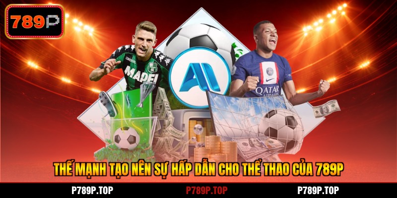 Thế mạnh tạo nên sự hấp dẫn cho thể thao của 789P